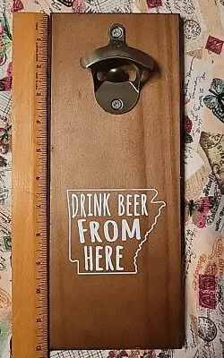 Bottle Opener Wood Plaque  Drink Beer From Here  W/Magnetic Cap Catcher AR State • $16