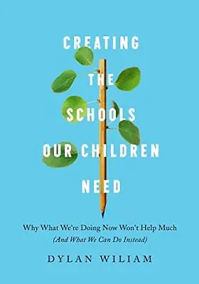 Creating The Schools Our Children Need: Why What We�... By Dylan Wiliam (author • £9.99