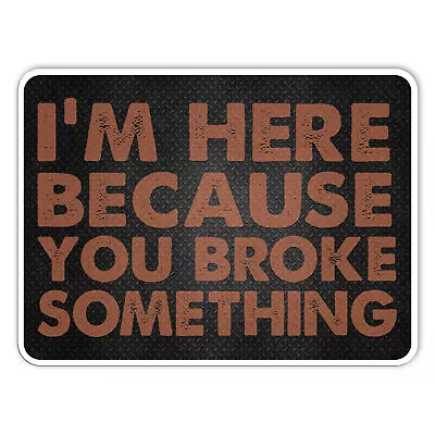 Funny Mechanic Joke Stickers Im Here For Broke Stickers Vinyl Size 5in • $6.45