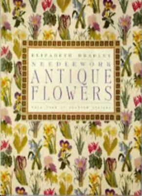 Antique Flowers In Needlework By Elizabeth Bradley • £3.50