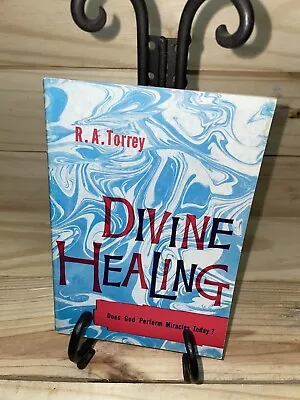 Divine Healing: Does God Perform Miracles Today? R. A Torrey(A21) • $13.49