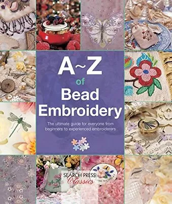 A-Z Of Bead Embroidery: The Ultimate Guide For Everyone Fr... By Country Bumpkin • £10.99