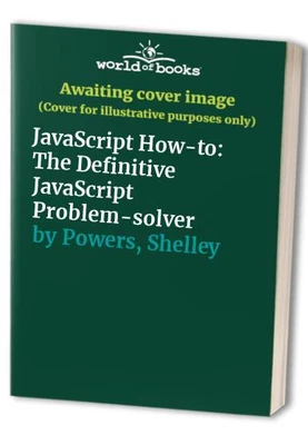 £4.31 • Buy JavaScript How-to: The Definitive J..., Powers, Shelley