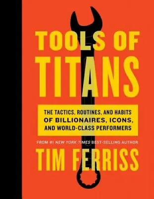 $73.95 • Buy Tools Of Titans: The Tactics, Routines, And Habits Of Billionaires, Icons, And