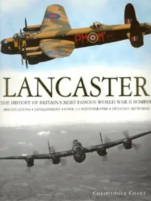 Lancaster: The History Of Britain's Most Famous World War II Bomber By • £3.51