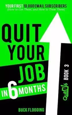 Quit Your Job In 6 Months: Book 3: Your First 10000 Email Subscribers (H - GOOD • $8.68