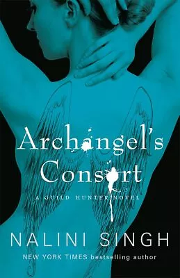 Archangel's Consort: Book 3 (The Guild Hunter Series) By Singh Nalini • £1.66