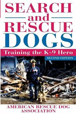 Search And Rescue Dogs: Training The K-9 Hero By American Rescue Dog Association • $10