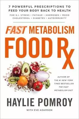 Fast Metabolism Food Rx: 7 Powerful Prescriptions To Feed Your Body Back To He.. • $33.69