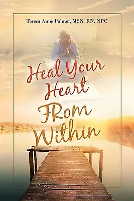 Heal Your Heart From Within By Palmer Npc Teresa Anne 9798765229859 -Paperback • $28.90