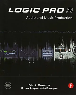 Logic Pro 9: Audio & Music Production-Mark CousinsRuss Hepworth-Sawyer • £4.81