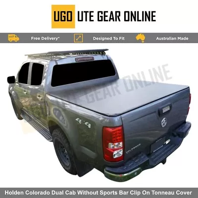 Clip On Tonneau For Holden Colorado RG Dual Cab Without Sports Bar July 2012-Cur • $311.03