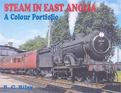 Steam In East Anglia: A Colour Portfolio • £5.80