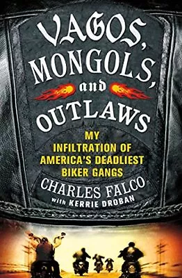 Vagos Mongols And Outlaws: My Infiltration Of America's Deadliest Biker Ga... • $9.48