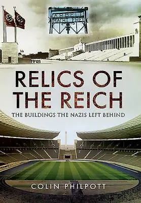 Relics Of The Reich : The Buildings The Nazis Left Behind By Colin Philpott... • $28.99