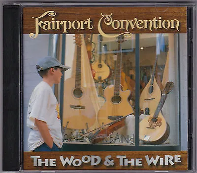 Fairport Convention - The Wood & The Wire - CD (WRCD033 Woodworm 1999) • $19.99