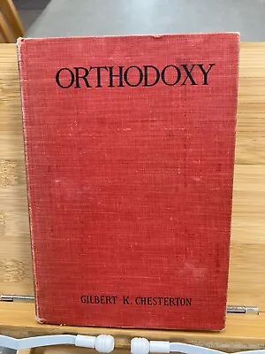 Orthodoxy  By Gilbert K. Chesterton 1957; Dodd Mead And Company • $40