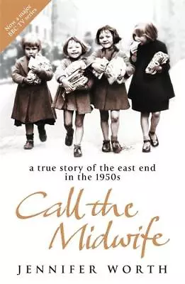 Call The Midwife: A True Story Of The East End I Jennifer Worth New • £5.50