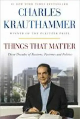 Things That Matter: Three Decades Of Passion- Hardcover 0385349173 Krauthammer • $3.87