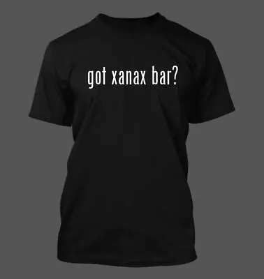 $24.99 • Buy Got Xanax Bar? - Men's Funny T-Shirt New RARE