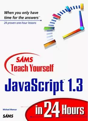 Sams Teach Yourself JavaScript 1.3 In 24 Hours By Michael Moncur • £5.25