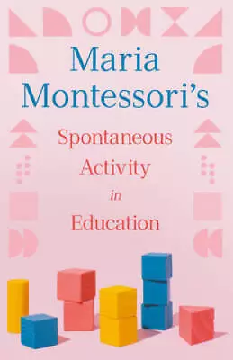 Maria Montessoris Spontaneous Activity In Education - Paperback - GOOD • $16.81