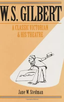 W. S. Gilbert: A Classic Victorian And His Theatre By Stedman Jane W. Hardback • $8.83