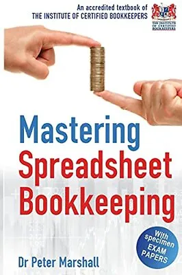 Mastering Spreadsheet Bookkeeping: Practical Manual On How ... By Peter Marshall • £4.99