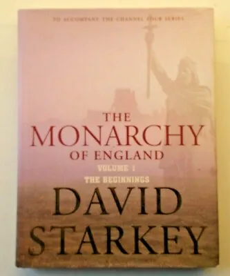 The Monarchy Of England Volume I. The Beginnings By David Starkey 2004 Hardback • £6.45