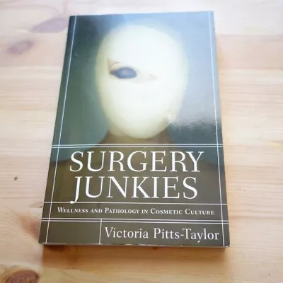 Surgery Junkies Wellness Pathology In Cosmetic Surgery Culture Psychology Book • £40.28