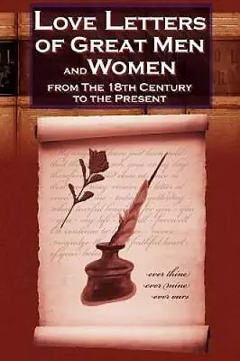 Love Letters Of Great Men And Women From The Eighteenth Century To The Pr - GOOD • $4.39