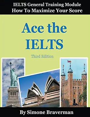 Ace The IELTS: IELTS General Module - How To Maximize Your Score (3rd Edition) • £5.40