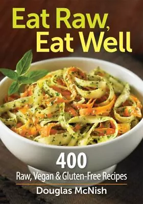 Eat Raw Eat Well: 400 Raw Vegan And Gluten-Free Recipes • $5.65