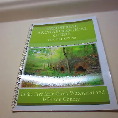 Industrial Archaeological Guide To Coke Ovens 5 Mile Creek Watershed Jeff. Co • $25.49