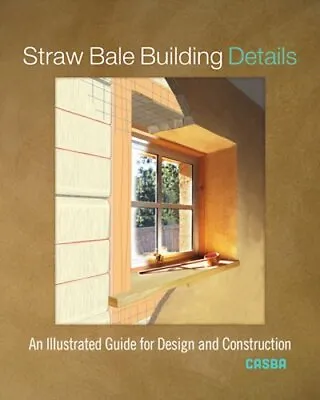 Straw Bale Building Details: An Illustrated Guide For Design And Construction • $33.77