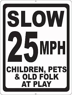 $22.99 • Buy Slow 25 MPH Children Pets & Old Folks At Play Sign. Size Options. Street Safety 