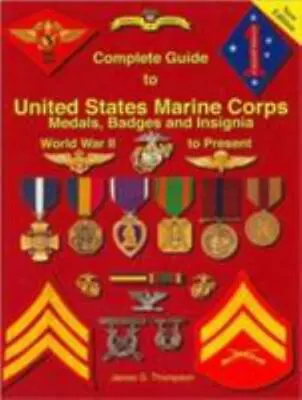 Complete Guide To United States Marine Corps Medals Badges And Insignia: Worl.. • $42