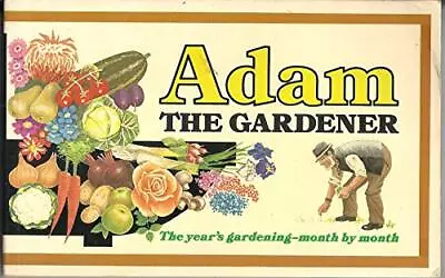 Adam The Gardener: The Year's Gardening Week By Week By Max Davidson Book The • £4.32