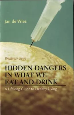 Hidden Dangers In What We Eat And Drink: A Lifelon... By De Vries Jan Paperback • £3.59