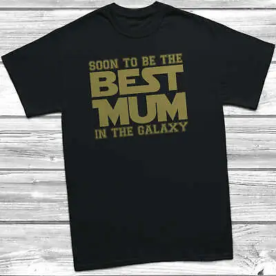 Soon To Be The Best Mum In The Galaxy T-Shirt Womens Unisex Birth Announcement • £9.99