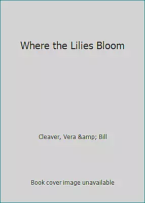 Where The Lilies Bloom By Cleaver Vera & Bill • $4.09