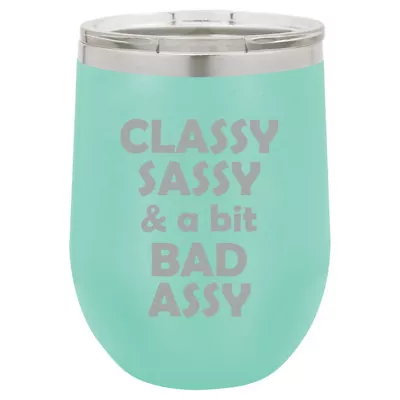 Stemless Wine Tumbler Coffee Travel Mug Glass Classy Sassy And A Bit Bad Assy • $25.99