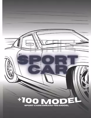 Sport Cars Dream +100 Model: Ultimate Car Racing Coloring Book: Over 100+ Big An • $13.58