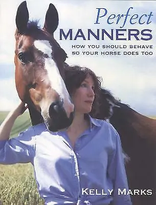 £10 • Buy Perfect Manners: Mutual Respect For Horses And Humans By Kelly Marks (Paperback,