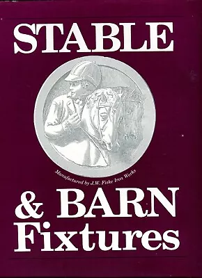 Stable & Barn Fixtures Manufactured By J.W. Fiske Iron Works. HC. Reprint. 1987 • $25