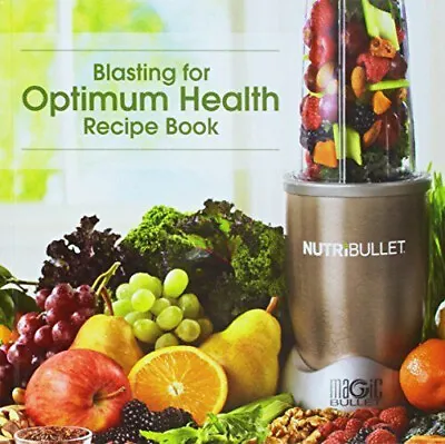 Blasting For Optimum Health Recipe Book : Nutribullet (Hardcover) • $8.99