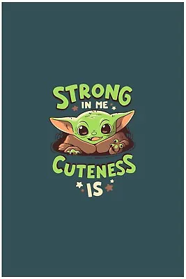 Baby Yoda Strong In Me Cuteness Is Poster 12x18 Inches Free Shipping • $9.95