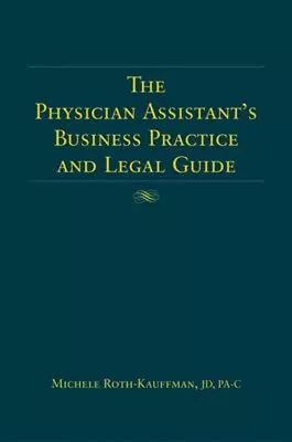 The Physician Assistant's Business Practice And Legal Guide Hardc • $28.74