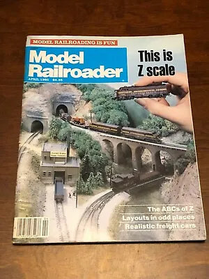 MODEL RAILROADER MAGAZINE (April 1985) Freight Car Realism ABC's Of Z Scale • $8.54