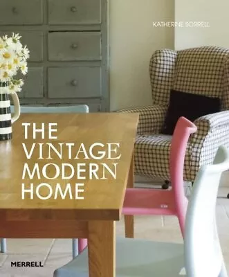 The Vintage/Modern Home By Katherine Sorrell Hardback Book The Cheap Fast Free • £4.99